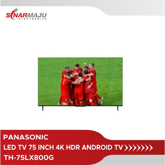 LED TV 75 Inch Panasonic 4K HDR Android TV TH-75LX800G