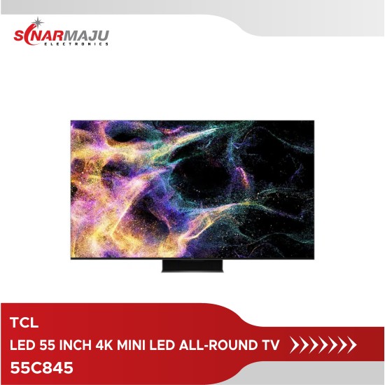 LED TV 55 INCH TCL 4K Mini LED Full Array  All- Round TV 55C845