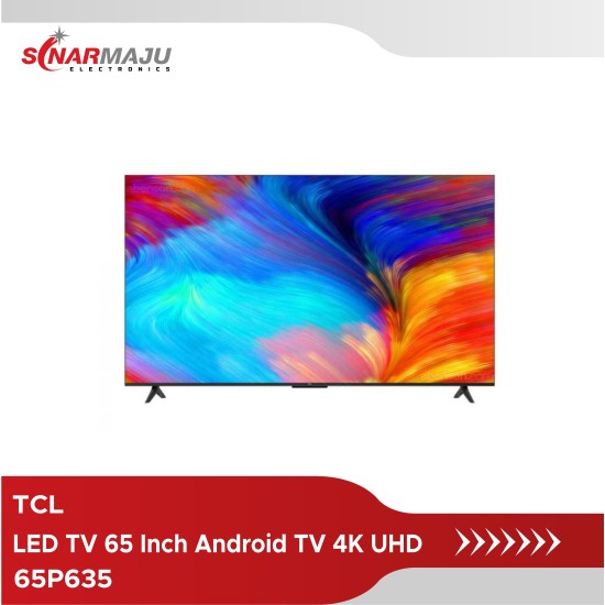 LED TV 65 Inch TCL Android TV 4K UHD 65P635